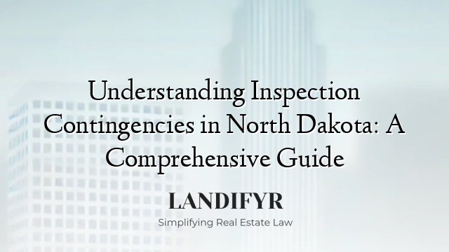 Understanding Inspection Contingencies in North Dakota: A Comprehensive Guide