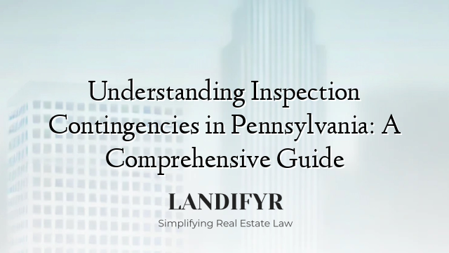 Understanding Inspection Contingencies in Pennsylvania: A Comprehensive Guide