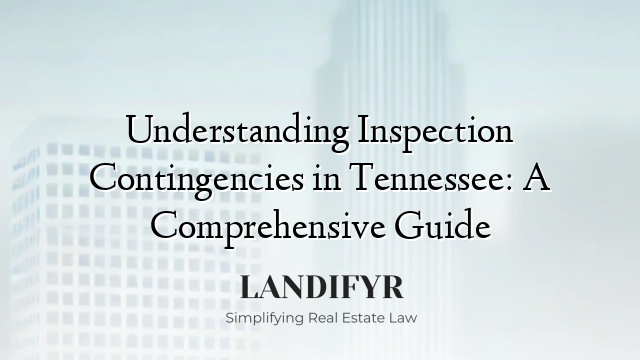 Understanding Inspection Contingencies in Tennessee: A Comprehensive Guide