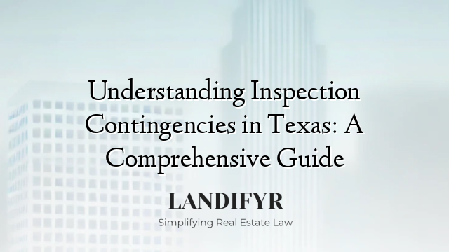 Understanding Inspection Contingencies in Texas: A Comprehensive Guide