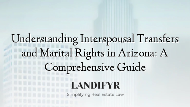 Understanding Interspousal Transfers and Marital Rights in Arizona: A Comprehensive Guide