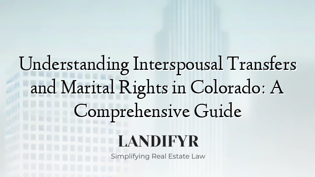 Understanding Interspousal Transfers and Marital Rights in Colorado: A Comprehensive Guide