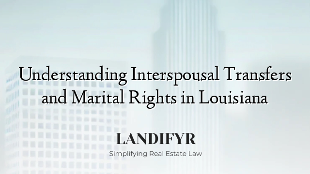 Understanding Interspousal Transfers and Marital Rights in Louisiana