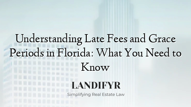 Understanding Late Fees and Grace Periods in Florida: What You Need to Know
