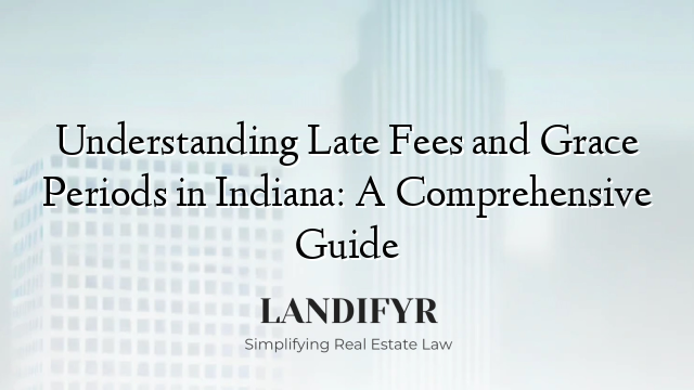 Understanding Late Fees and Grace Periods in Indiana: A Comprehensive Guide