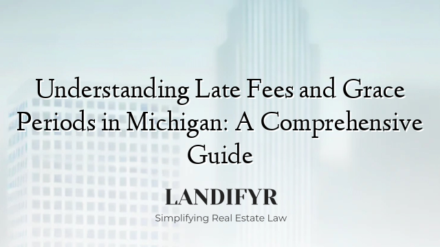 Understanding Late Fees and Grace Periods in Michigan: A Comprehensive Guide