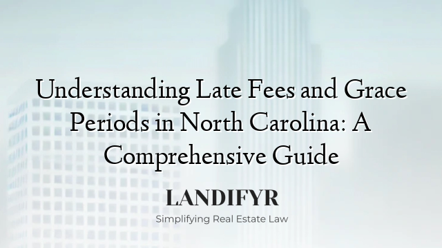 Understanding Late Fees and Grace Periods in North Carolina: A Comprehensive Guide