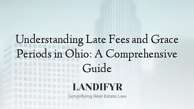 Understanding Late Fees and Grace Periods in Ohio: A Comprehensive Guide