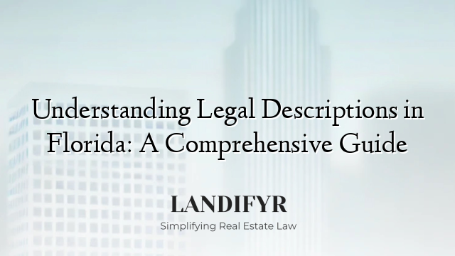 Understanding Legal Descriptions in Florida: A Comprehensive Guide