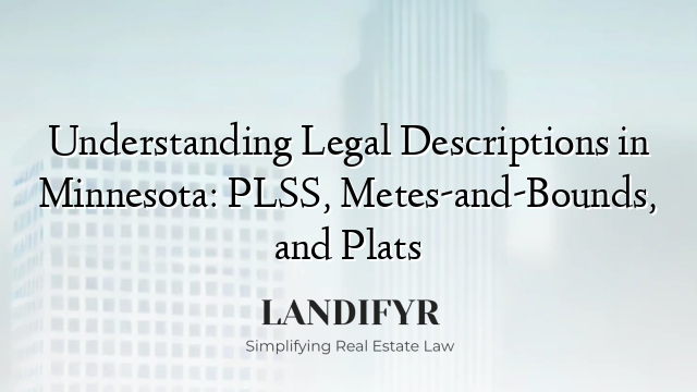 Understanding Legal Descriptions in Minnesota: PLSS, Metes-and-Bounds, and Plats