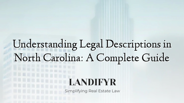 Understanding Legal Descriptions in North Carolina: A Complete Guide