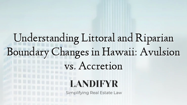 Understanding Littoral and Riparian Boundary Changes in Hawaii: Avulsion vs. Accretion
