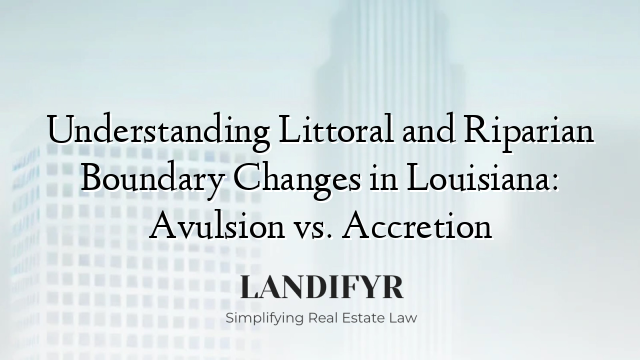 Understanding Littoral and Riparian Boundary Changes in Louisiana: Avulsion vs. Accretion