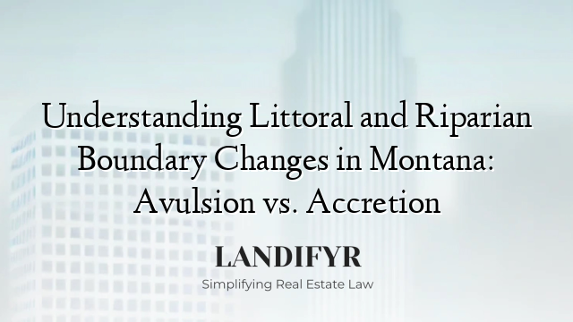Understanding Littoral and Riparian Boundary Changes in Montana: Avulsion vs. Accretion