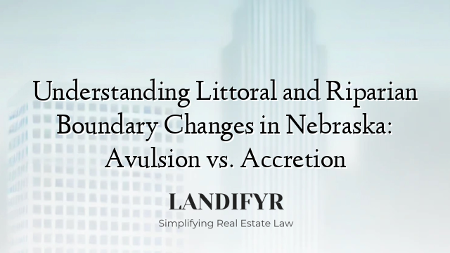 Understanding Littoral and Riparian Boundary Changes in Nebraska: Avulsion vs. Accretion
