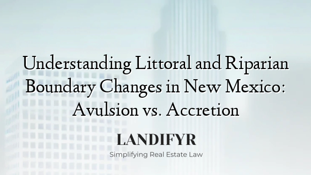 Understanding Littoral and Riparian Boundary Changes in New Mexico: Avulsion vs. Accretion