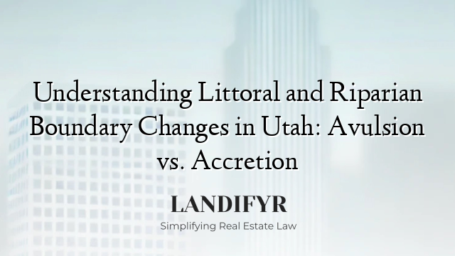 Understanding Littoral and Riparian Boundary Changes in Utah: Avulsion vs. Accretion