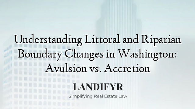 Understanding Littoral and Riparian Boundary Changes in Washington: Avulsion vs. Accretion