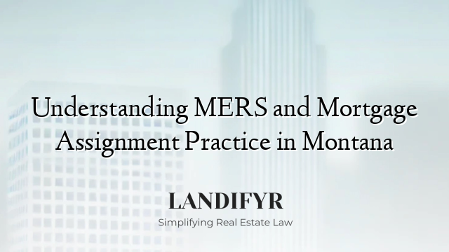 Understanding MERS and Mortgage Assignment Practice in Montana