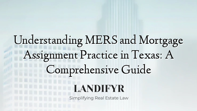 Understanding MERS and Mortgage Assignment Practice in Texas: A Comprehensive Guide