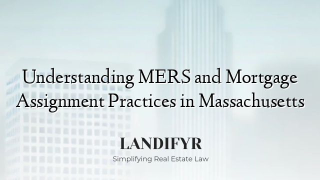 Understanding MERS and Mortgage Assignment Practices in Massachusetts