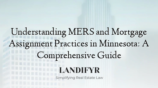 Understanding MERS and Mortgage Assignment Practices in Minnesota: A Comprehensive Guide