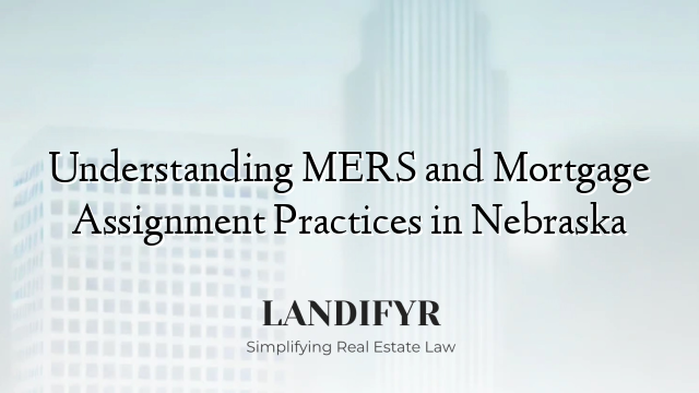 Understanding MERS and Mortgage Assignment Practices in Nebraska