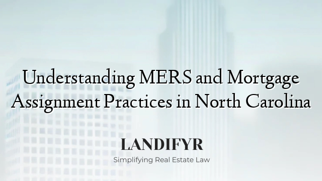 Understanding MERS and Mortgage Assignment Practices in North Carolina
