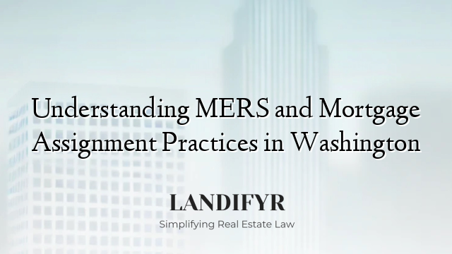 Understanding MERS and Mortgage Assignment Practices in Washington