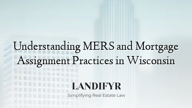 Understanding MERS and Mortgage Assignment Practices in Wisconsin