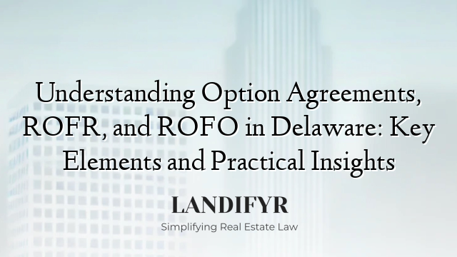 Understanding Option Agreements, ROFR, and ROFO in Delaware: Key Elements and Practical Insights