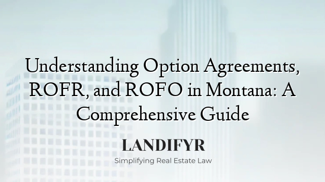 Understanding Option Agreements, ROFR, and ROFO in Montana: A Comprehensive Guide