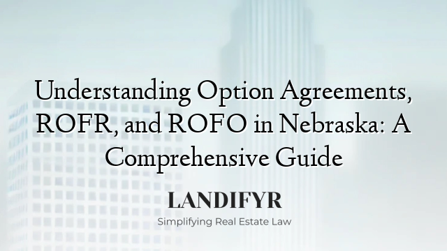Understanding Option Agreements, ROFR, and ROFO in Nebraska: A Comprehensive Guide