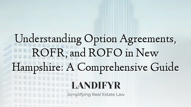 Understanding Option Agreements, ROFR, and ROFO in New Hampshire: A Comprehensive Guide
