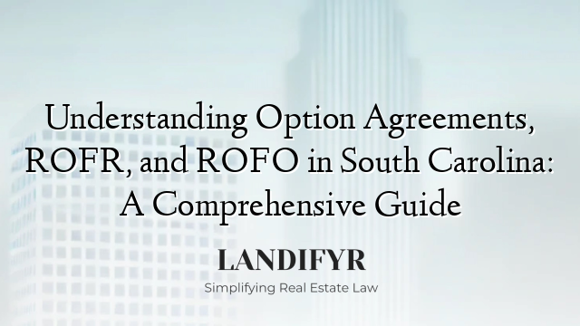 Understanding Option Agreements, ROFR, and ROFO in South Carolina: A Comprehensive Guide