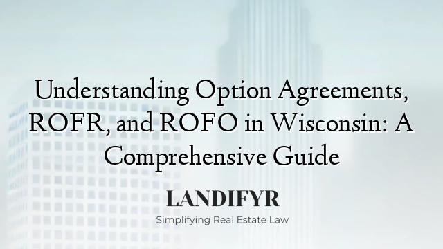 Understanding Option Agreements, ROFR, and ROFO in Wisconsin: A Comprehensive Guide