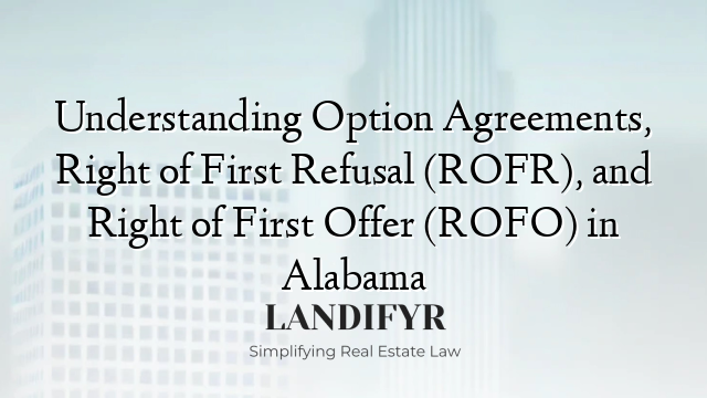 Understanding Option Agreements, Right of First Refusal (ROFR), and Right of First Offer (ROFO) in Alabama