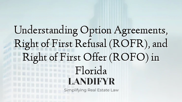 Understanding Option Agreements, Right of First Refusal (ROFR), and Right of First Offer (ROFO) in Florida