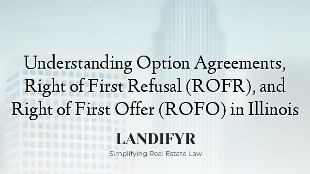 Understanding Option Agreements, Right of First Refusal (ROFR), and Right of First Offer (ROFO) in Illinois