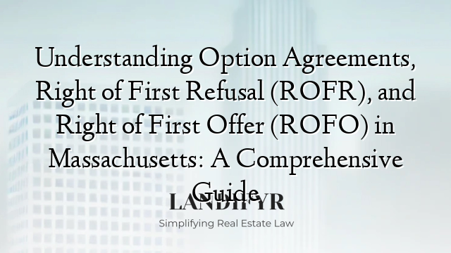 Understanding Option Agreements, Right of First Refusal (ROFR), and Right of First Offer (ROFO) in Massachusetts: A Comprehensive Guide
