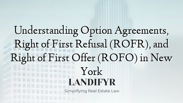 Understanding Option Agreements, Right of First Refusal (ROFR), and Right of First Offer (ROFO) in New York
