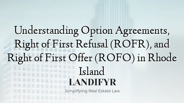 Understanding Option Agreements, Right of First Refusal (ROFR), and Right of First Offer (ROFO) in Rhode Island