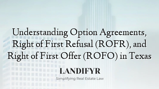 Understanding Option Agreements, Right of First Refusal (ROFR), and Right of First Offer (ROFO) in Texas