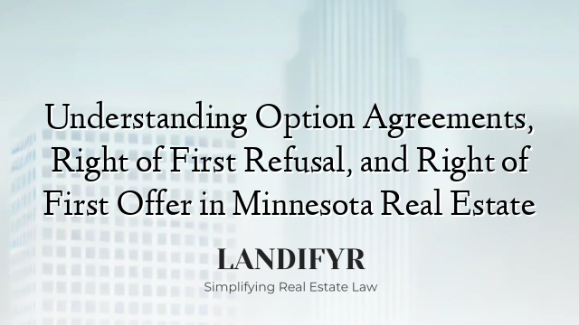 Understanding Option Agreements, Right of First Refusal, and Right of First Offer in Minnesota Real Estate