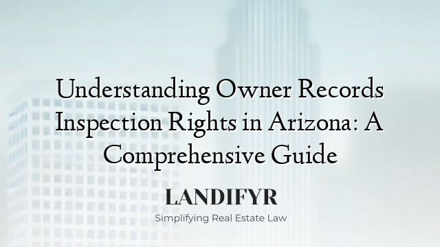 Understanding Owner Records Inspection Rights in Arizona: A Comprehensive Guide