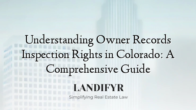 Understanding Owner Records Inspection Rights in Colorado: A Comprehensive Guide