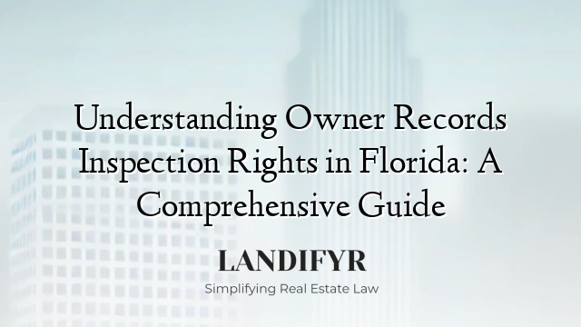 Understanding Owner Records Inspection Rights in Florida: A Comprehensive Guide