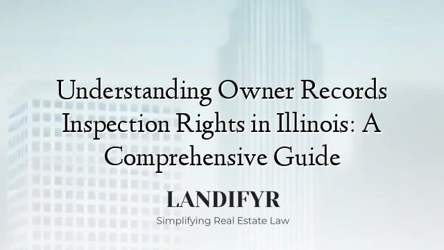 Understanding Owner Records Inspection Rights in Illinois: A Comprehensive Guide
