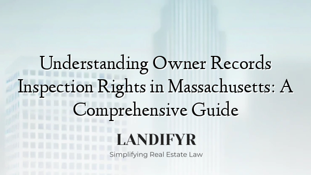 Understanding Owner Records Inspection Rights in Massachusetts: A Comprehensive Guide