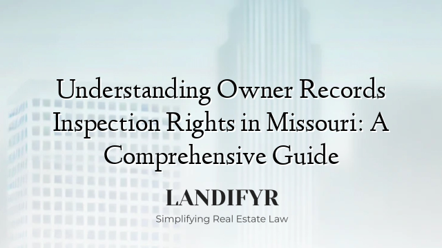 Understanding Owner Records Inspection Rights in Missouri: A Comprehensive Guide